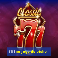 1111 no jogo do bicho